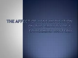 The Affect of Acne Medication on the Growth of S. Epidermidis bacteria