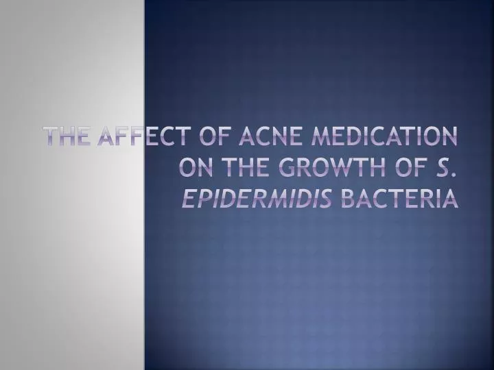 the affect of acne medication on the growth of s epidermidis bacteria