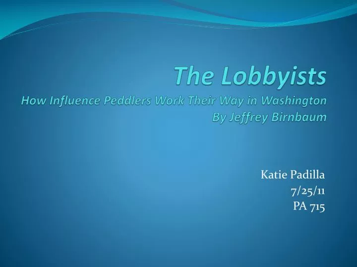 the lobbyists how influence peddlers work their way in washington by jeffrey birnbaum