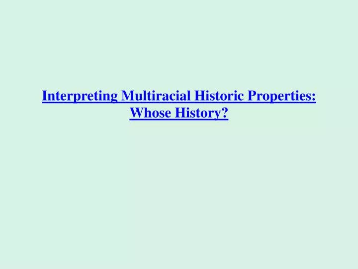 interpreting multiracial historic properties whose history