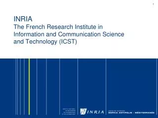 INRIA The French Research Institute in Information and Communication Science and Technology (ICST)