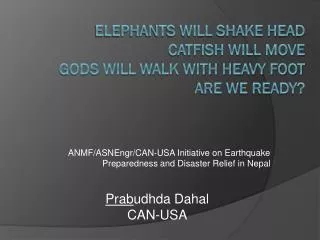 Elephants Will Shake Head Catfish will move Gods will walk with heavy foot Are we ready?