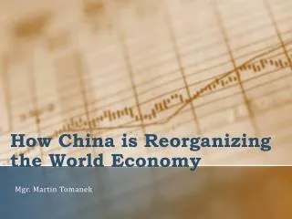 How China is Reorganizing the World Economy