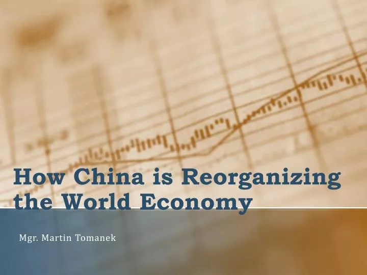 how china is reorganizing the world economy