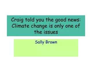 Craig told you the good news: Climate change is only one of the issues
