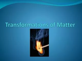 Transformations of Matter