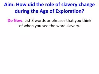 Aim : How did the role of slavery change during the Age of Exploration?