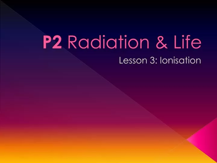 p2 radiation life