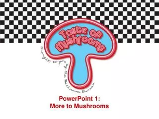 PowerPoint 1: More to Mushrooms
