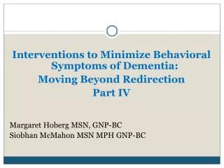 Interventions to Minimize Behavioral Symptoms of Dementia: Moving Beyond Redirection Part IV