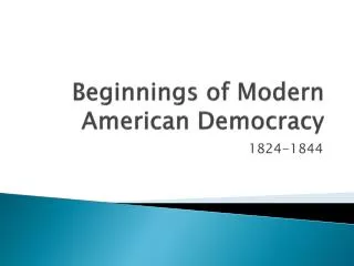 Beginnings of Modern American Democracy