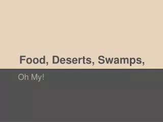 Food, Deserts, Swamps,