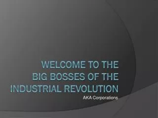 Welcome to the Big Bosses of The Industrial Revolution