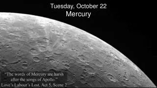 Tues day, October 22 Mercury