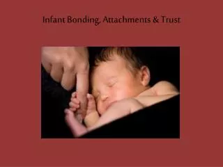 Infant Bonding, Attachments &amp; Trust