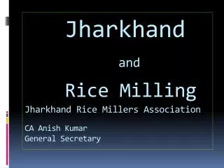 Jharkhand and Rice Milling Jharkhand Rice Millers Association CA Anish Kumar General Secretary