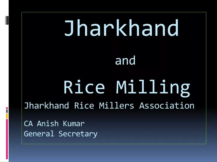 jharkhand and rice milling jharkhand rice millers association ca anish kumar general secretary