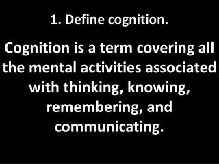 1. Define cognition.