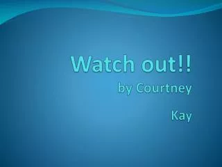 Watch out!! by Courtney Ka y
