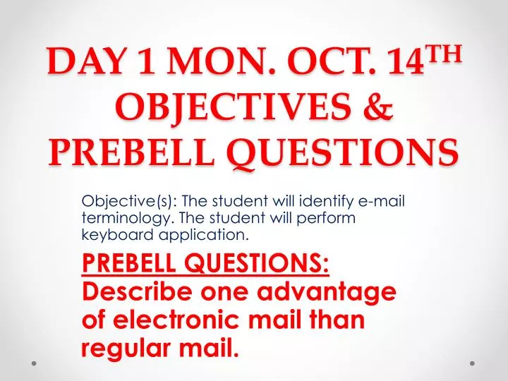 day 1 mon oct 14 th objectives prebell questions