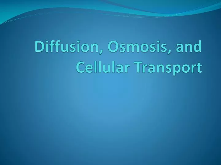 diffusion osmosis and cellular transport