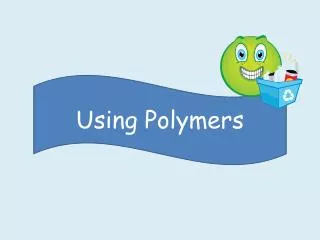 Using Polymers