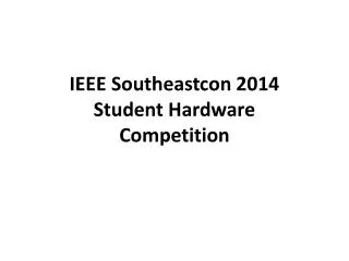 IEEE Southeastcon 2014
Student Hardware
Competition