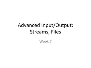 Advanced Input/Output: Streams, Files