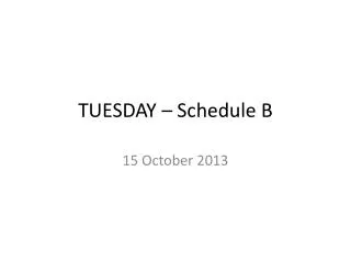 TUESDAY – Schedule B