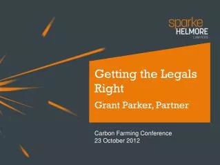 Getting the Legals Right Grant Parker, Partner Carbon Farming Conference 23 October 2012