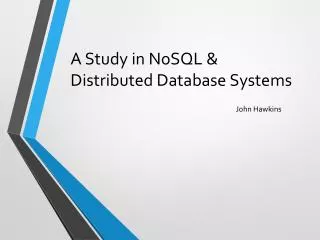 A Study in NoSQL &amp; Distributed Database Systems