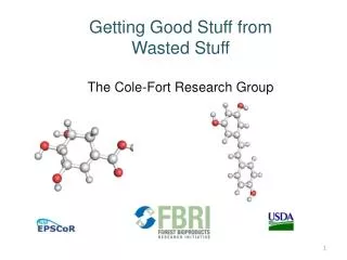 Getting Good Stuff from Wasted Stuff The Cole-Fort Research Group
