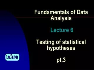 Fundamentals of Data Analysis Lecture 6 Testing of statistical hypotheses pt.3