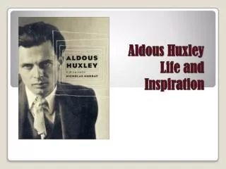 Aldous Huxley Life and Inspiration