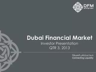 Dubai Financial Market Investor Presentation QTR 3, 2013