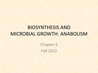 BIOSYNTHESIS AND MICROBIAL GROWTH: ANABOLISM