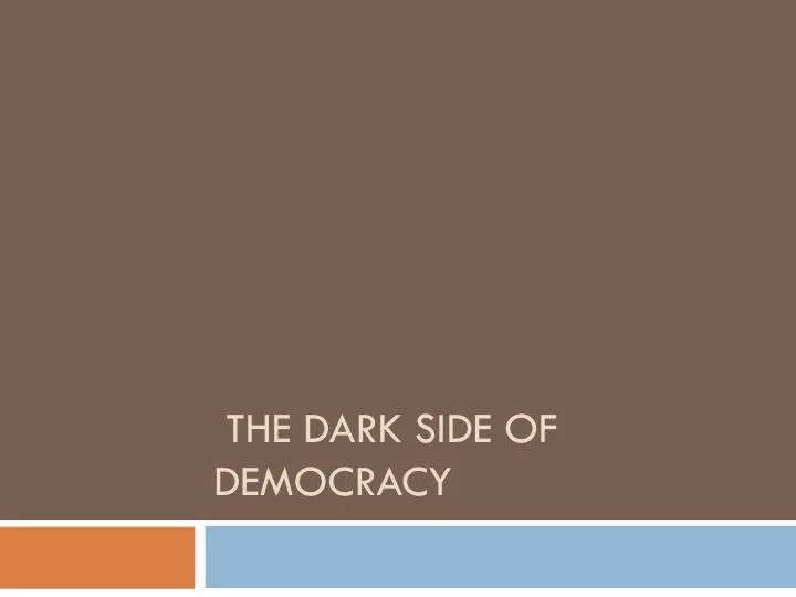 the dark side of democracy