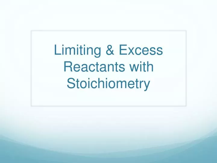limiting excess reactants with stoichiometry