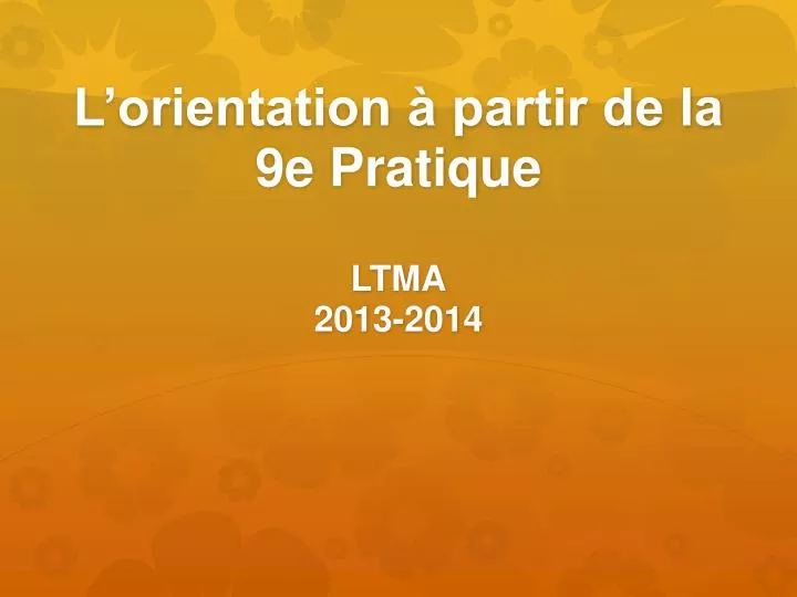 l orientation partir de la 9e pratique ltma 2013 2014