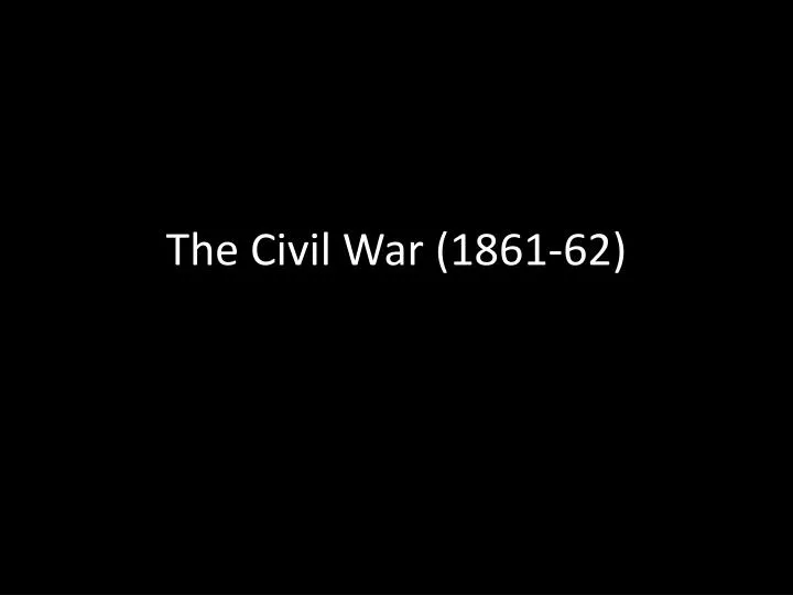 the civil war 1861 62