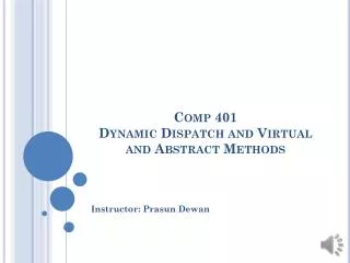Comp 401 Dynamic Dispatch and Virtual and Abstract Methods