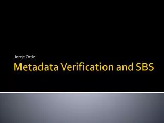Metadata Verification and SBS