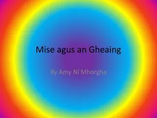 mise agus an gheaing
