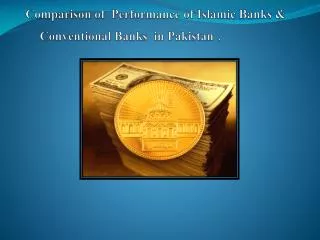 Comparison of Performance of Islamic Banks &amp; 	Conventional Banks in Pakistan .