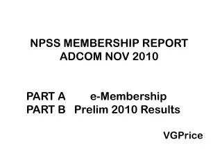 NPSS MEMBERSHIP REPORT ADCOM NOV 2010 PART A 	 e-Membership PART B Prelim 2010 Results