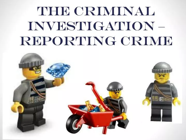 the criminal investigation reporting crime