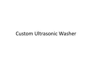 Custom Ultrasonic Washer