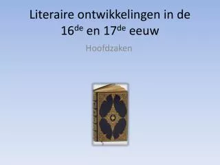 Literaire ontwikkelingen in de 16 de en 17 de eeuw