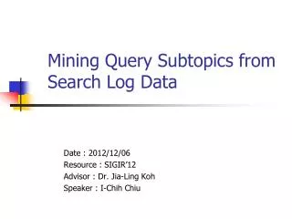 Mining Query Subtopics from Search Log Data