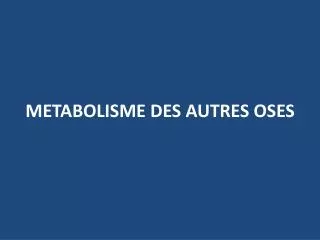 metabolisme des autres oses